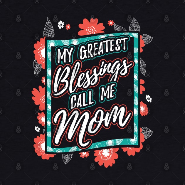 My Greatest Blessings Call Me Mom by aneisha